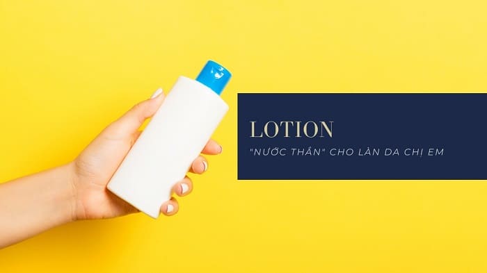 Lotion là sản phẩm chăm sóc da không thể thiếu dành cho phái đẹp